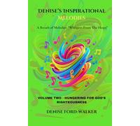 Denise's Inspirational Melodies a Breath of Melodies "Whispers from the Heart: VOLUME TWO - HUNGERING FOR GOD'S RIGHTEOUSNESS: 2