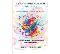 Denise's Inspirational Melodies "Whispers From The Heart": Volume Three - Holding Onto God's Promises: 3 (Denise's Inspirational Melodies a Breath of Melodies - "Whispers from the Heart")