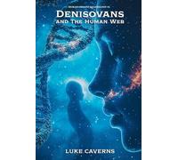 Denisovans and the Human Web: 3 (Human Origins Quadrilogy)