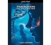 Denisovans and the Human Web: 3 (Human Origins Quadrilogy)