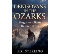 Denisovans in the Ozarks: Forgotten Giants Before Clovis