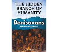 Denisovans: The Hidden Branch of Humanity: 4 (The Human Evolution Series)