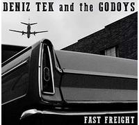 Deniz Tek & the Godoys – Fast Freight