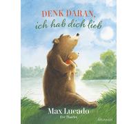 Denk daran, ich hab dich lieb: Über die bedingungslose Liebe Gottes und der Eltern - Ein liebevolles Bilderbuch zum Vorlesen für Kinder ab 3