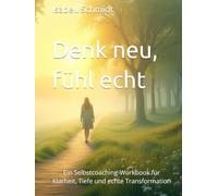 Denk neu, fühl echt - 30 Einsichten, die dein Leben verändern (+30 Zusatzeinheiten): Ein Selbstcoaching-Workbook für Klarheit, Tiefe und echte Transformation (Workbook-Serie für echte Veränderung)