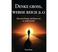 Denke groß, werde reich 2.0: Die neue Formel für Erfolg im 21. Jahrhundert