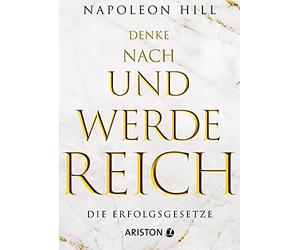 Denke nach und werde reich: 13 Erfolgsgesetze