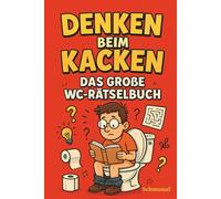 Denken beim Kacken - Das große WC-Rätselbuch - Denk mit, drück ab - Klugscheißen auf dem Porzellanthron: Rätsel, Fun Facts und Denkspaß fürs stille Örtchen - Unterhaltung für jede Klopause