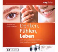 Denken, Fühlen, Leben: Vom bewussten Wahrnehmen zum kreativen Handeln