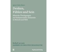 Denken, Fühlen und Sein: Klinische Überlegungen zur fundamentalen Antinomie in Mensch und Welt. Beiheft 30 zum Jahrbuch der Psychoanalyse