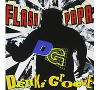 DENKI GROOVE - Flash Papa