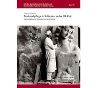 Denkmalpflege in Schlesien in der NS-Zeit: Zwischen Kunst, Wissenschaft und Politik: 76 (Schriften Des Bundesinstituts Für Kultur Und Geschichte Der)