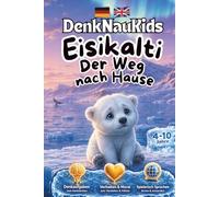 DenkNauKids - Eisikalti: Der Weg nach Hause: Deutsch & Englisch | Mit DenkNauKids-Pausen, Verhalten & Moral | Für Kinder von 4-10 Jahren