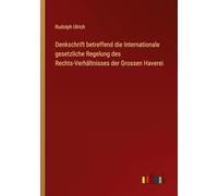 Denkschrift betreffend die Internationale gesetzliche Regelung des Rechts-Verhältnisses der Grossen Haverei