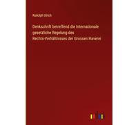 Denkschrift betreffend die Internationale gesetzliche Regelung des Rechts-Verhältnisses der Grossen Haverei