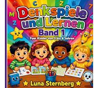 Denkspiele und Lernen Band 1: Das große Lernbuch mit Alphabet, Zahlen, Suchbildern, Labyrinthen und Musterrätseln für Kinder von 3 bis 6 Jahren