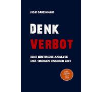 Denkverbot: Eine kritische Analyse der Themen unserer Zeit
