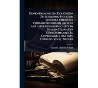 DenkwÃ1/4rdigkeiten Der Gräfin Zu Schleswig-Holstein Leonora Christina Vermählten Gräfin Ulfeldt Aus Ihrer Gefangenschaft Im Blauen Thurm Des ... 1663-1685. Herausg. Von J. Ziegler