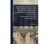 DenkwÃ1/4rdigkeiten fÃ1/4r Deutsche Staats- und Rechtswissenschaft, fÃ1/4r RechtsalterthÃ1/4mer, Sitten und Gewohnheiten des Mittelalters