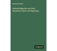 Denkwürdigkeiten aus Louis Napoleon's Leben und Regierung