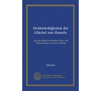 Denkwürdigkeiten der Glückel von Hameln: aus dem Jüdisch-Deutschen übers., mit Erläuterungen versehen und hrsg