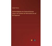 Denkwürdigkeiten der Oesterreichischen Zensur vom Zeitalter der Reformation uf die Gegenwart