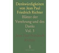 Denkwürdigkeiten von Jean Paul Friedrich Richter: Blätter der Verehrung und des Danks