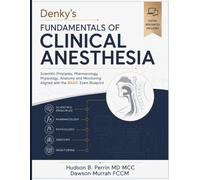Denky’s Fundamentals of Clinical Anesthesia: Scientific Principles, Pharmacology, Physiology, Anatomy and Monitoring Aligned with the BASIC Exam Blueprint