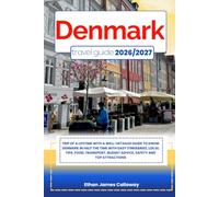 DENMAK TRAVEL GUIDE 2026/2027: Trip of a lifetime with a well-Detailed Guide to Know DENMARK in Half the Time with Easy Itineraries, Local Tips, Food, ... Budget Advice, Safety and Top Attractions