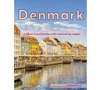 Denmark: A Visual Travel Guide in 50 Capitvating Images (World Through the Lens: A Travel Photography Series)