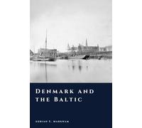 Denmark and the Baltic: Trade, Power, and the Hanseatic World (The Story of Denmark)