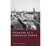 Denmark as a European Power: Kings, War, and Empire (The Story of Denmark)