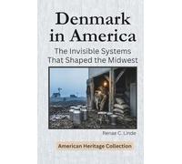 Denmark in America: The Invisible Systems That Shaped the Midwest (American Heritage Collection)
