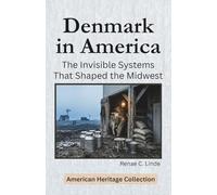 Denmark in America: The Invisible Systems That Shaped the Midwest (American Heritage Collection)