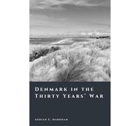 Denmark in the Thirty Years’ War: The Rise and Fall of a Northern Power (The Story of Denmark)