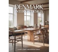 Denmark Interior Design: Clarity, Craft, and Everyday Grace