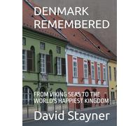 DENMARK REMEMBERED: FROM VIKING SEAS TO THE WORLD'S HAPPIEST KINGDOM (Bucket List of Special Places to Remember)