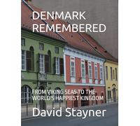 DENMARK REMEMBERED: FROM VIKING SEAS TO THE WORLD'S HAPPIEST KINGDOM (Bucket List of Special Places to Remember)