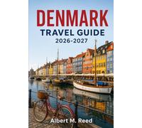 DENMARK TRAVEL GUIDE 2026-2027: A Region by Region Companion to Copenhagen, Aarhus, and the Danish Isles
