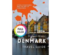 Denmark Travel Guide 2026: Cities, Coastlines, and the Art of Living Well