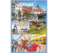 DENMARK TRAVEL GUIDE 2026: Discover Hygge, History, and Hidden Wonders in the Heart of Scandinavia.