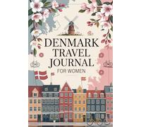 Denmark Travel Journal for Women: Discover Hygge, Danish Design & the Charm of Scandinavia's Happiest Country - A Guided Trip Planner & Memory Keeper for Female Travelers