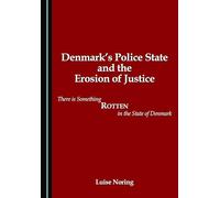 Denmark's Police State and the Erosion of Justice: There is Something Rotten in the State of Denmark