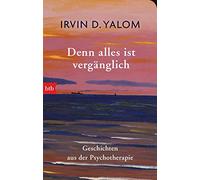 Denn alles ist vergänglich: Geschichten aus der Psychotherapie - Geschenkausgabe