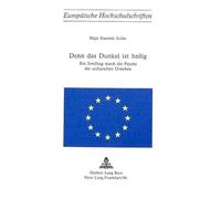 Denn Das Dunkel Ist Heilig: Ein Streifzug Durch Die Psyche Der Archaischen Griechen: 24 (Europaeische Hochschulschriften / European University Studie)
