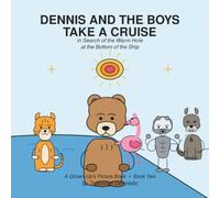 Dennis and the Boys Take a Cruise: in Search of the Warm Hole at the Bottom of the Ship (Dennis, The Burly Bear, and His Boys)