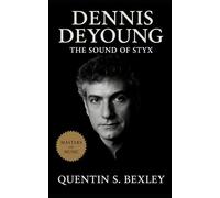 Dennis DeYoung: The Sound of Styx: From Styx to Solo Stages, Tracing the Voice, Vision, and Legacy of an Arena Rock Architect | Biography of Dennis DeYoung and the Rise of Rock Theatrics in America