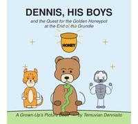 Dennis, His Boys: and the quest for the Golden HoneyPot at the End of the Grundle (Dennis, The Burly Bear, and His Boys)