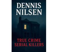 Dennis Nilsen (True Crime Serial Killers)