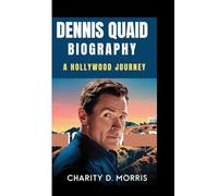DENNIS QUAID BIOGRAPHY: A HOLLYWOOD JOURNEY